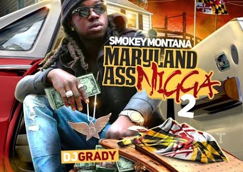 Smokey Montana – Maryland Ass Nigga 2 (Mixtape) (Hosted By DJ Grady)