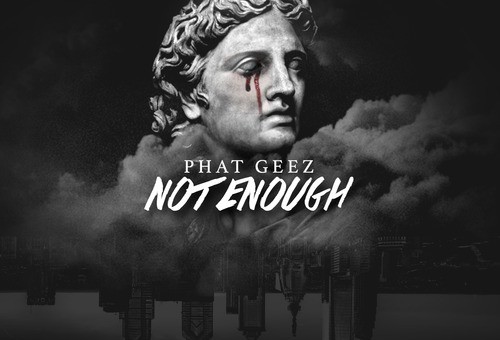 Phat Geez – Not Enough