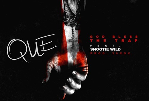 Que – God Bless The Trap Ft. Snootie Wild