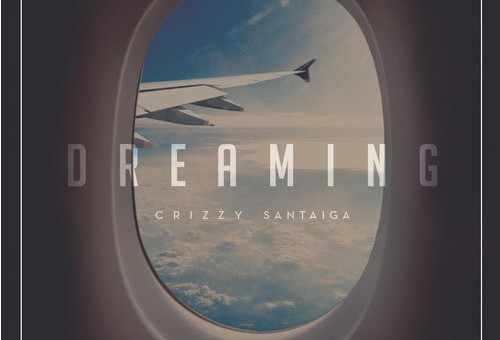 Crizzy Santaiga – Dreaming (Prod. By Ice Cold)