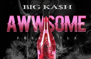 Big KA$H – Awwsome (Freestyle)