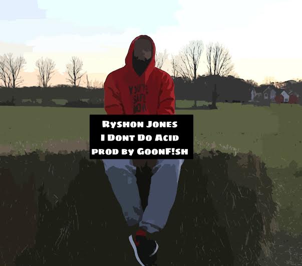idontdoacid Ryshon Jones - iDon't Do Acid (Prod. By GoonF!sh)  