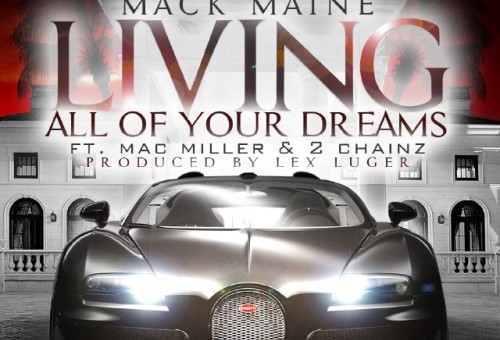Mack Maine x 2 Chainz x Mac Miller – Living All Of Your Dreams (Prod. by Lex Luger)