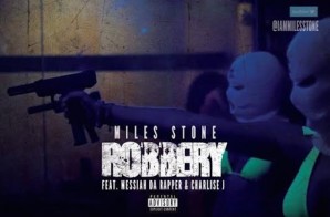 Miles Stone – Robbery Ft. Messiah Da Rapper & Charlise J