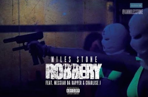 Miles Stone – Robbery Ft. Messiah Da Rapper & Charlise J