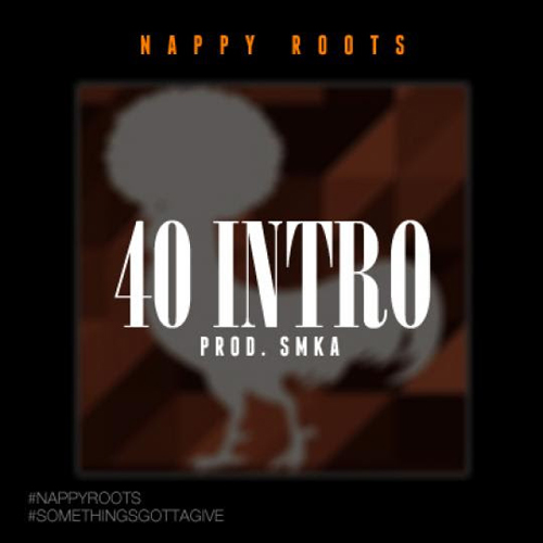 nappy-roots-40-intro-smka Nappy Roots - 40 Intro (prod. SMKA)  