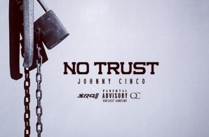 Johnny Cinco – No Trust (Prod. by Deko)