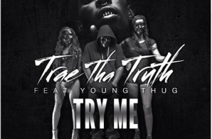 Trae Tha Truth – Try Me Ft. Young Thug (Official Video)