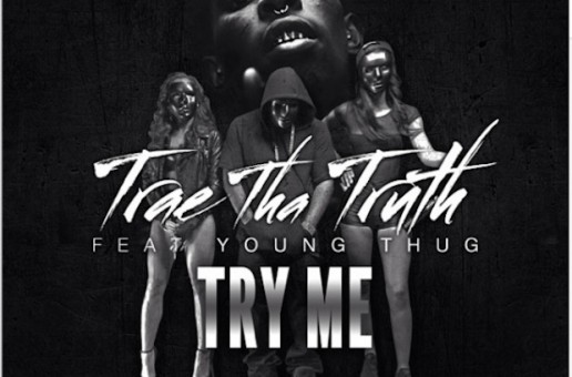 Trae Tha Truth – Try Me Ft. Young Thug (Official Video)