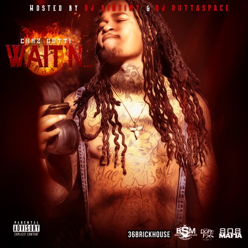 waitn Chaz Gotti - Wait’n (Mixtape) (Hosted by DJ Big Tiny & DJ Outta Space)  