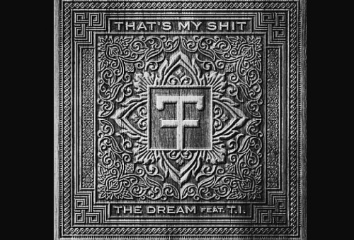 The Dream – That’s My Shit Ft T.I.