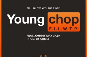 Young Chop x Johnny May Cash – F.I.L.W.T.P (Prod. by CBmix Of Chop-Squad)