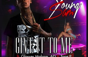 Young Sam x Glasses Malone x AD x Tone P – Give It To Me