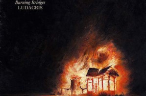 Ludacris – Burning Bridges EP (Album Stream)