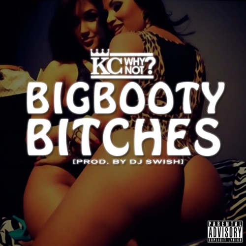 KC-WhyNot-Big-Booty-Bitches-Prod-by-DJ-Swish-1-500x500 KC WhyNot - Big Booty Bitches (Prod. By DJ Swish)  