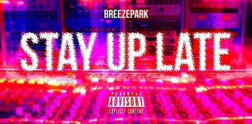 BreezePark – Stay Up Late (Prod. By Mikey Carey)