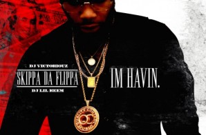 Skippa Da Flippa – Im Havin (Mixtape)
