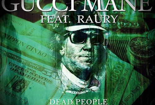 Gucci Mane x Raury – Dead People