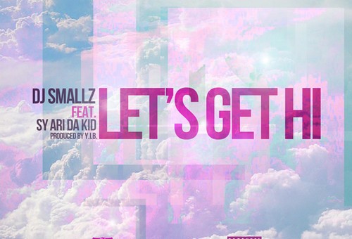 DJ Smallz x Sy Ari Da Kid – Let’s Get Hi (Produced By Y.I.B)