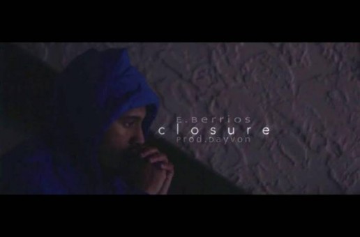 E. Berrios – Closure Ft. DayVon (Video)