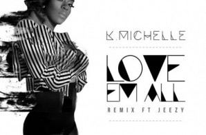 K. Michelle – Love Em All (Remix) Ft. Jeezy