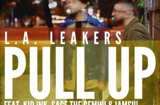 L.A. Leakers – Pull Up Ft. Kid Ink, Sage the Gemini & Iamsu!