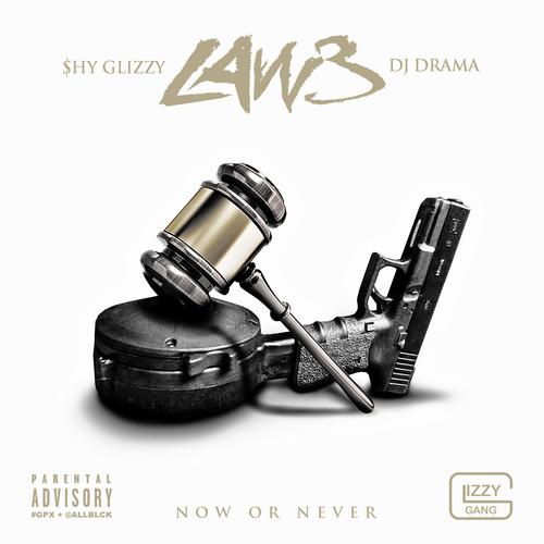 law-3 Shy Glizzy - Law 3: Now Or Never (Mixtape) (Hosted by DJ Drama)  
