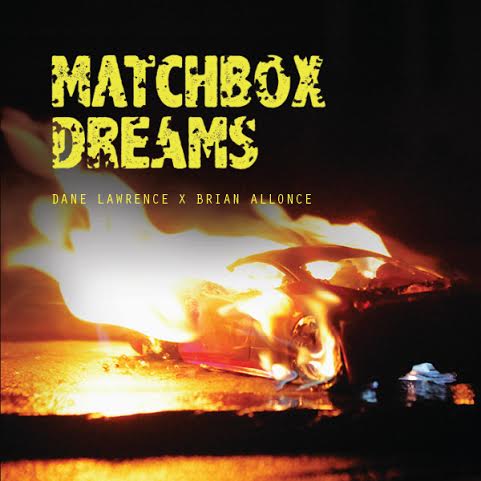 matchboxdeamsLP Dane Lawrence & Brian Allonce - Matchbox Dreams LP (Album Stream)  