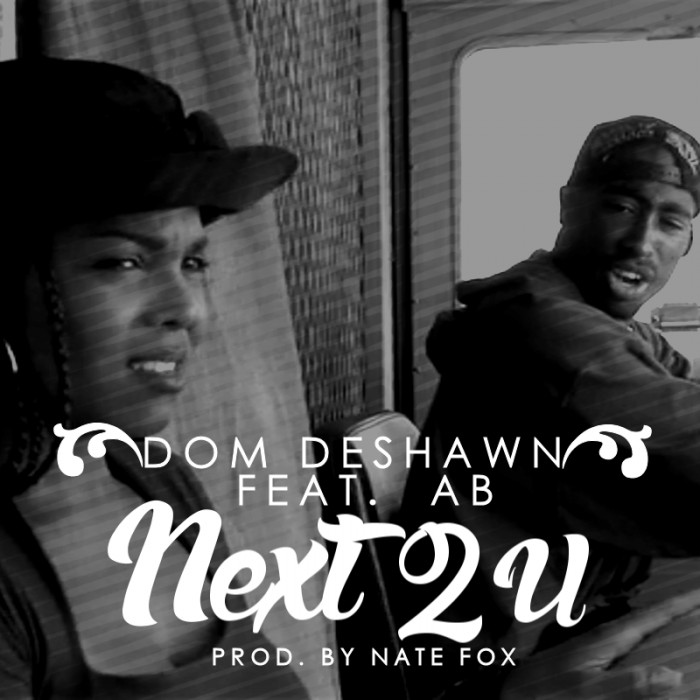 next2u-1-1 Dom Deshawn - Next 2 U Ft. Ab (Prod. By Nate Fox)  