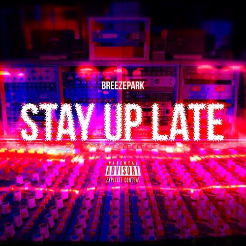 stayuplateXcoverart BreezePark - Stay Up Late (Prod. By Mikey Carey)  