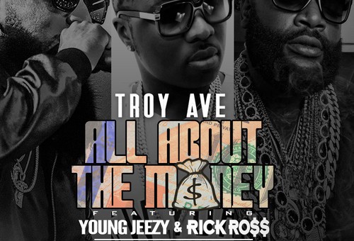 Troy Ave – All About The Money (Remix) Ft. Jeezy & Rick Ross