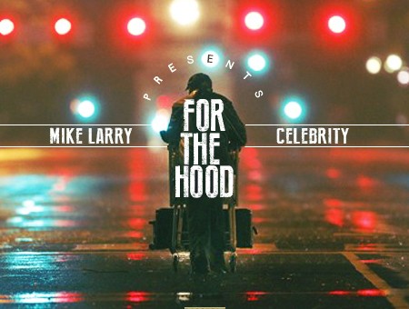 Celebrity x Mike Larry – For The Hood