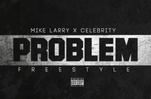 Celebrity x Mike Larry – Problem (Freestyle)