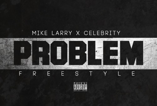 Celebrity x Mike Larry – Problem (Freestyle)