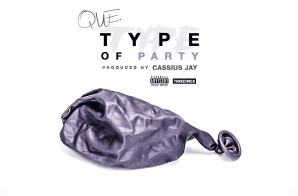 Que – Type Of Party (Prod. by Cassius Jay)