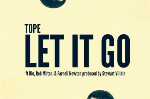 TOPE – Let It Go Ft. Blu, Rob Milton, & Farnell Newton