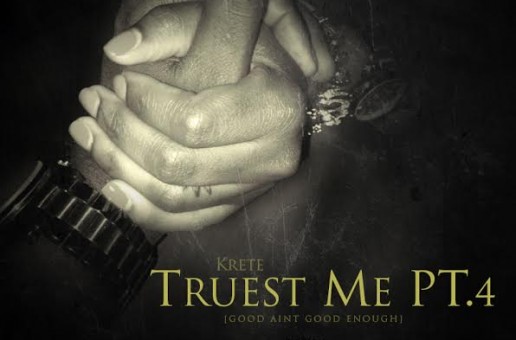 Krete – The Truest Me 4 (Good Aint Good Enough)