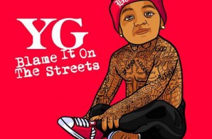 YG – Blame It On The Streets (Album Stream)