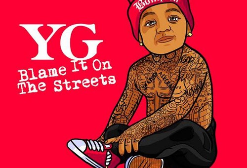 YG – Blame It On The Streets (Album Stream)