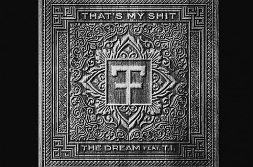 The Dream – That’s My Shit Ft. T.I. & Trev Rich (CDQ Version)