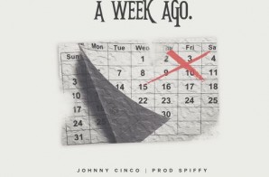 Johnny Cinco – Week Ago (Prod. By Spiffy)