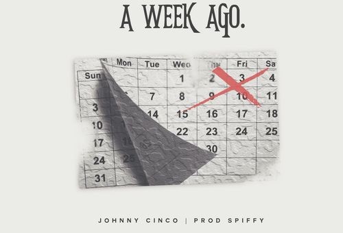 Johnny Cinco – Week Ago (Prod. By Spiffy)