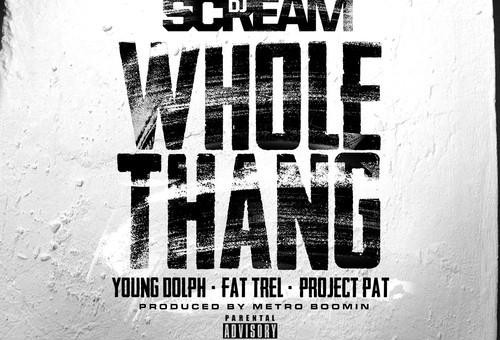DJ Scream x Young Dolph x Project Pat x Fat Trel – Whole Thang (Prod. by Metro Boomin)