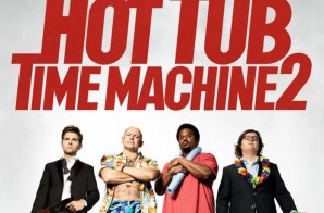 Paramount Pictures Upcoming Film “Hot Tub Time Machine 2” Hits Theaters On February 20th (Big Game Spot Trailer)