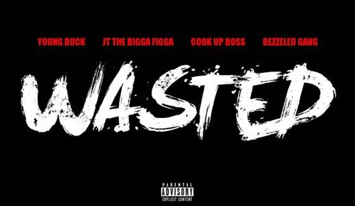 Young Buck x Figg Panamera x CUB & Bezzeled Gang – Wasted