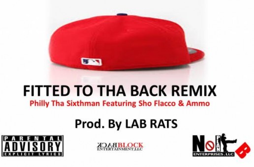 Philly Tha Sixthman – Fitted To Tha Back (Remix) Ft. Sho Flacco & Ammo (Prod. by @labratz757)