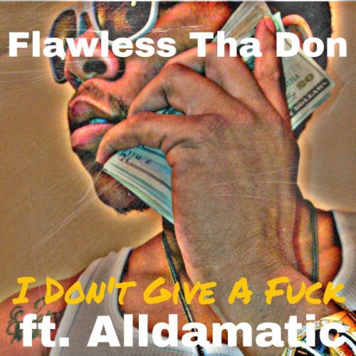 Flawless-Tha-Don-I-Dont-Give-A-Fuck-feat.-Alldamatic-Prod.-by-Chiefy-500x500 Flawless Tha Don - I Don't Give A Fuck Feat. Alldamatic (Prod. By Chiefy)  