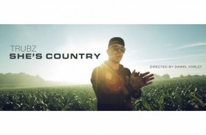 Trubz – She’s Country (Video)