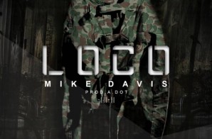 Mike Davis – Loco (Prod. By A. Dot)