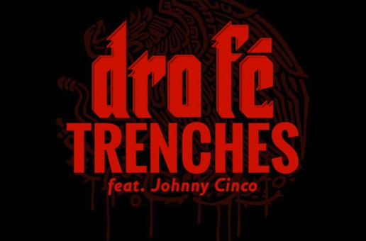 Dro Fe – Trenches Ft. Johnny Cinco (Prod. By Happy Perez)
